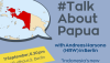 Veranstaltungsbericht #Talk About Papua mit Andreas Harsono am 11. September in Berlin