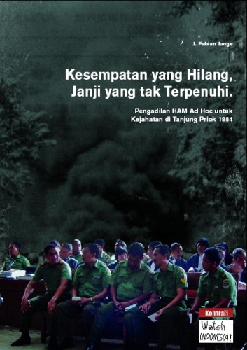 Kesempatan yang Hilang, Janji yang tak Terpenuhi. Pengadilan HAM Ad Hoc untuk Kejahatan di Tanjung Priok 1984